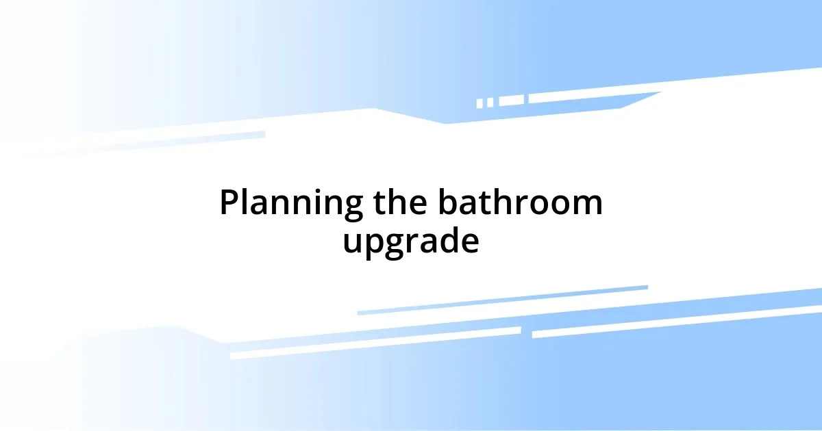 Planning the bathroom upgrade