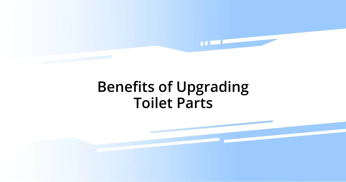 Benefits of Upgrading Toilet Parts