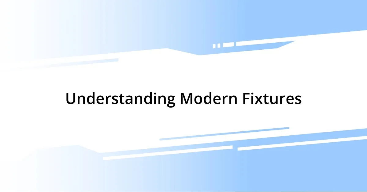 Understanding Modern Fixtures