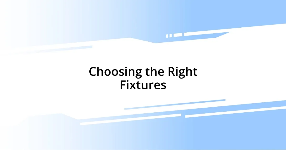 Choosing the Right Fixtures