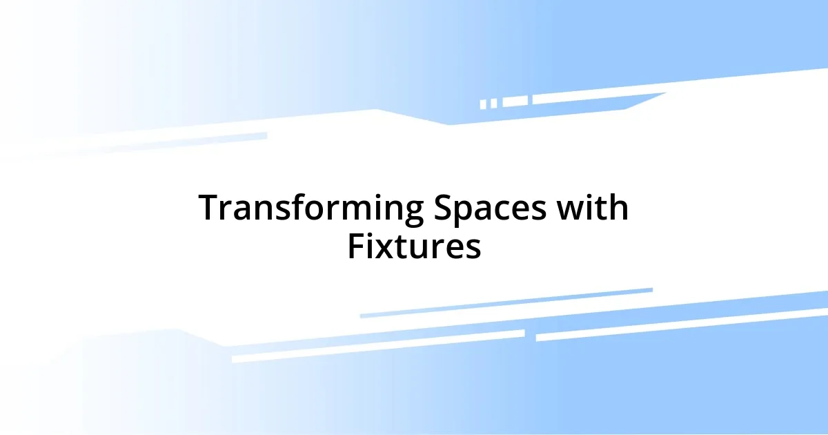 Transforming Spaces with Fixtures