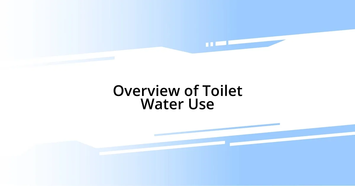 Overview of Toilet Water Use