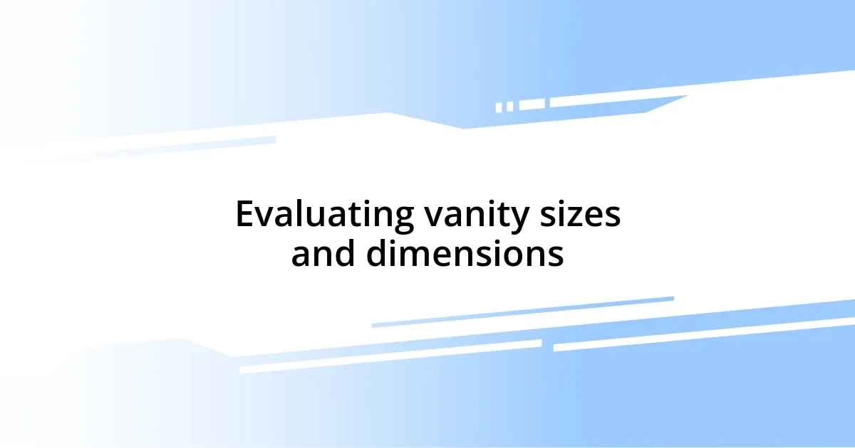 Evaluating vanity sizes and dimensions