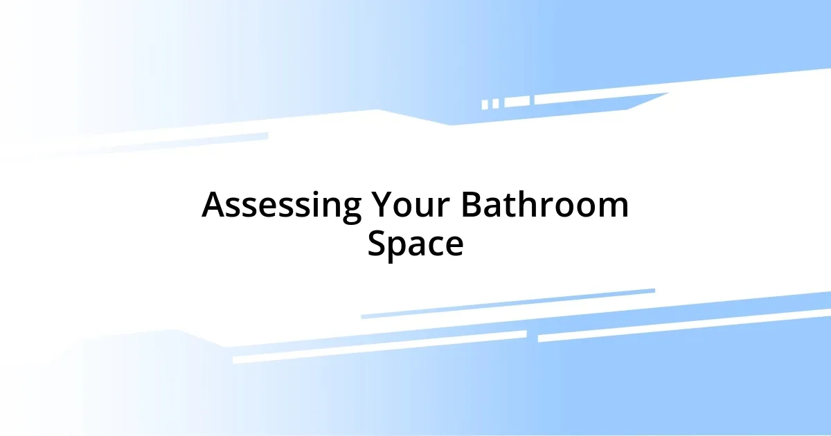 Assessing Your Bathroom Space