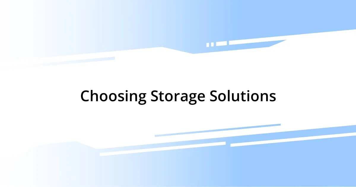 Choosing Storage Solutions