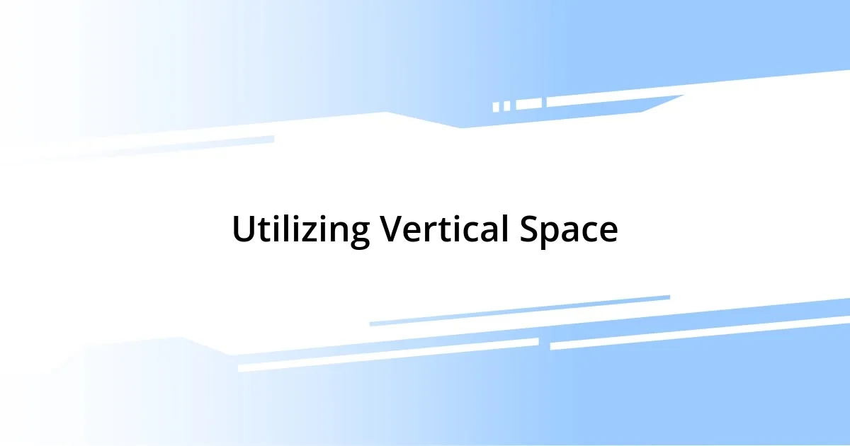 Utilizing Vertical Space