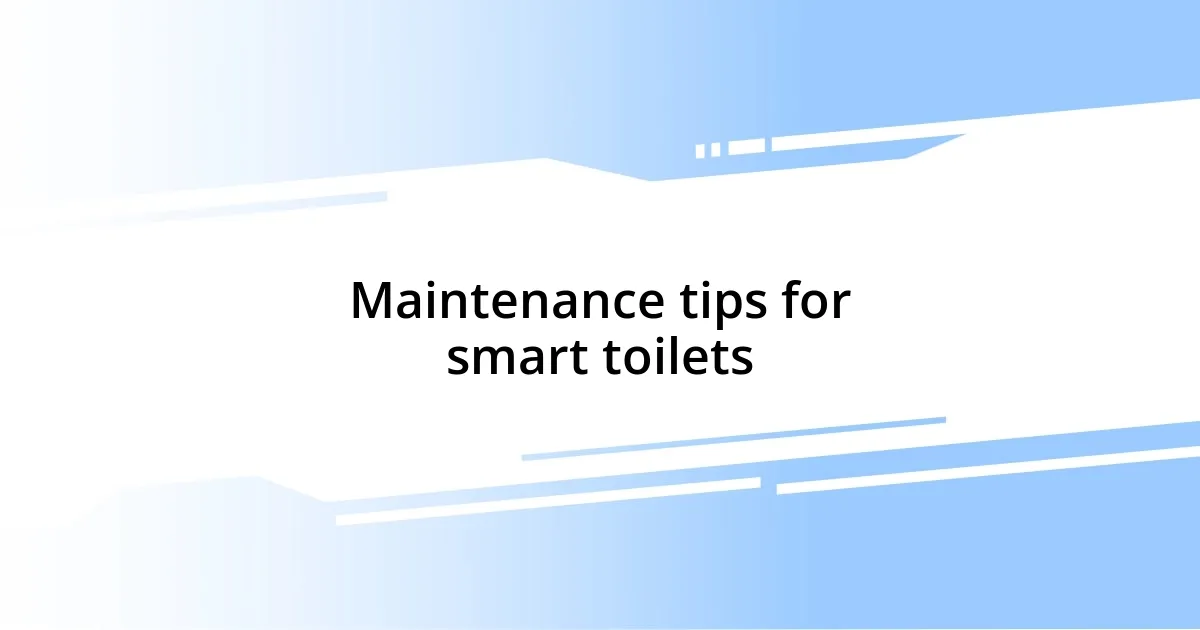 Maintenance tips for smart toilets