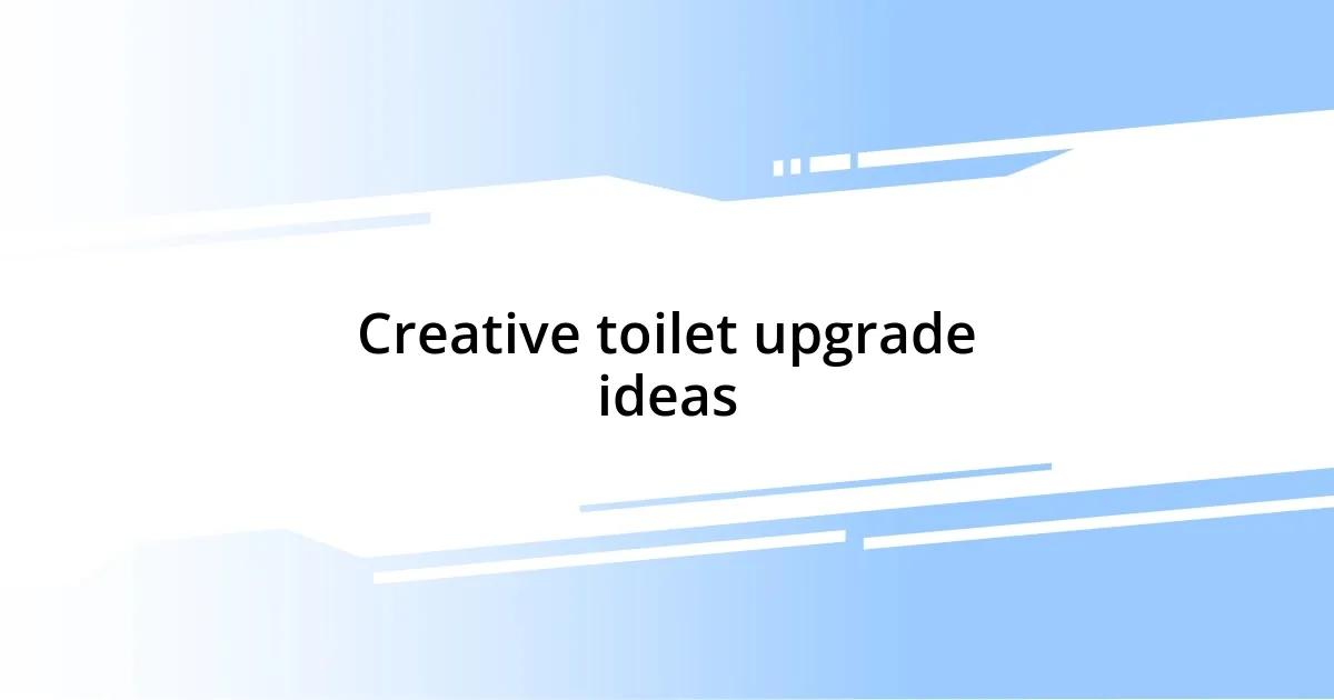 Creative toilet upgrade ideas