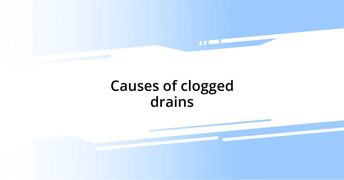 Causes of clogged drains