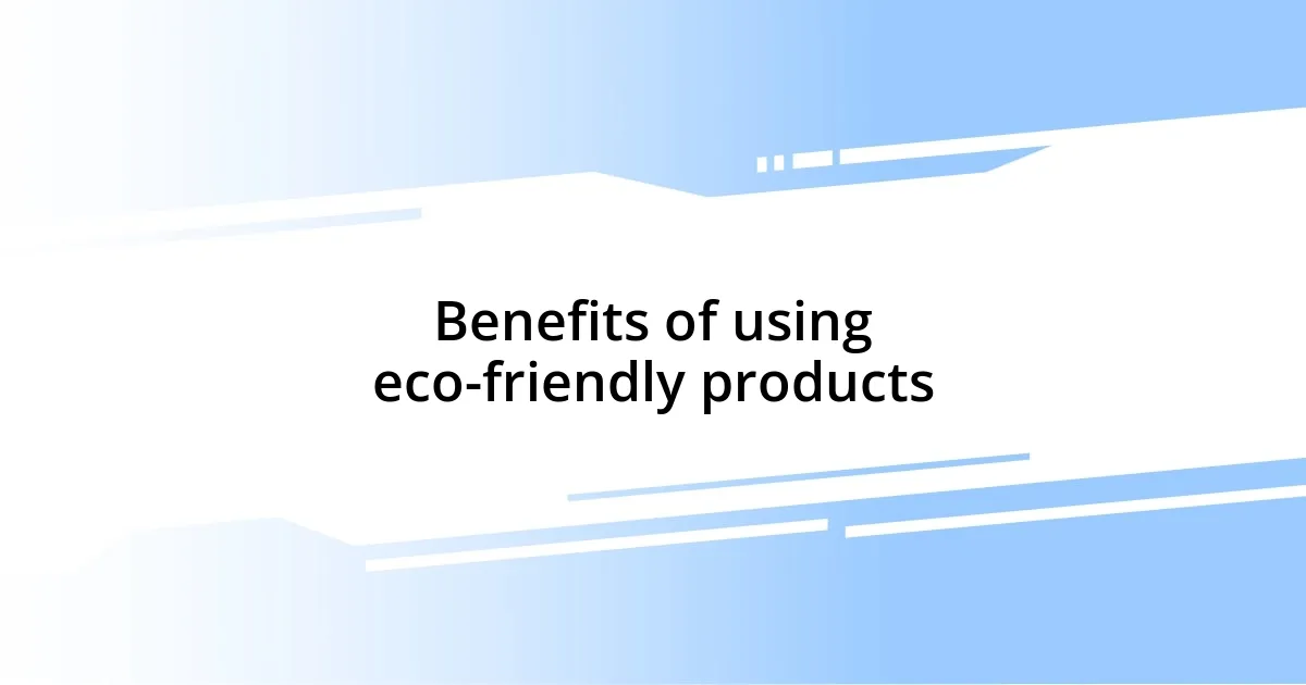 Benefits of using eco-friendly products