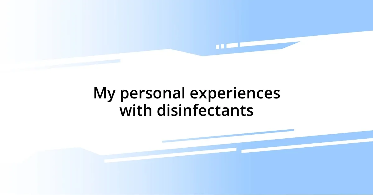 My personal experiences with disinfectants