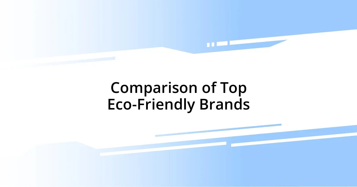 Comparison of Top Eco-Friendly Brands