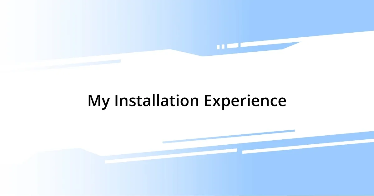 My Installation Experience