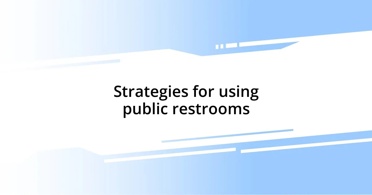 Strategies for using public restrooms