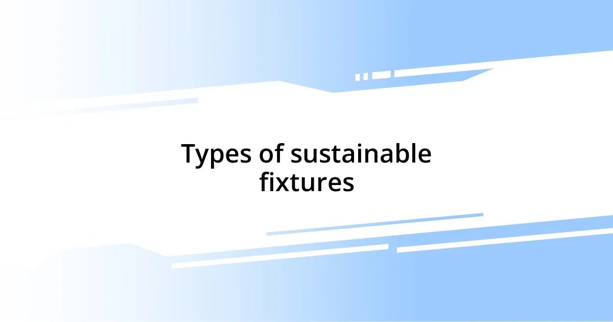 Types of sustainable fixtures