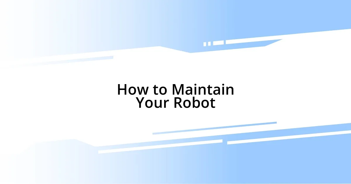 How to Maintain Your Robot