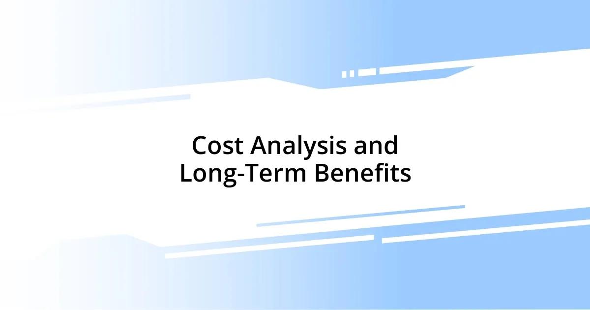 Cost Analysis and Long-Term Benefits