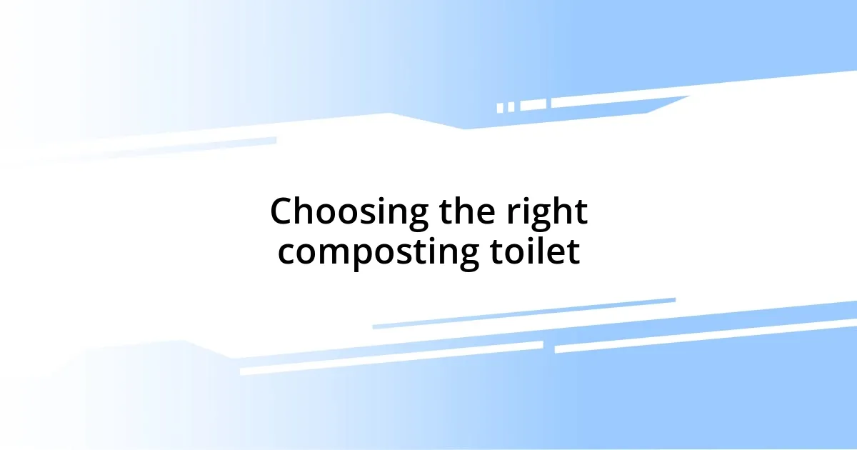 Choosing the right composting toilet