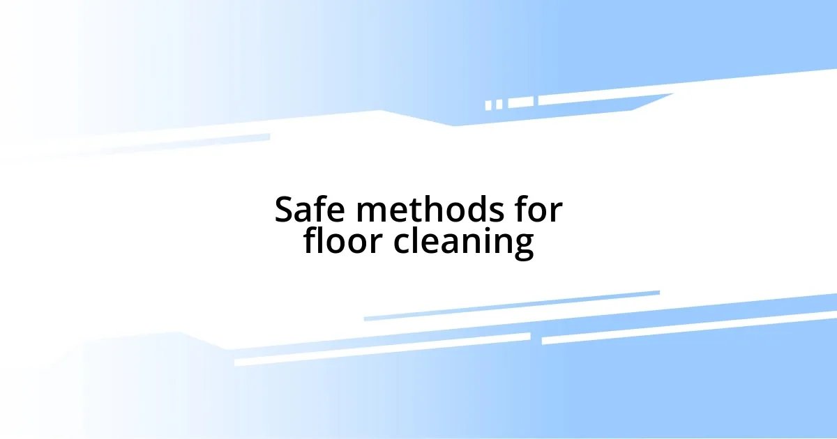 Safe methods for floor cleaning