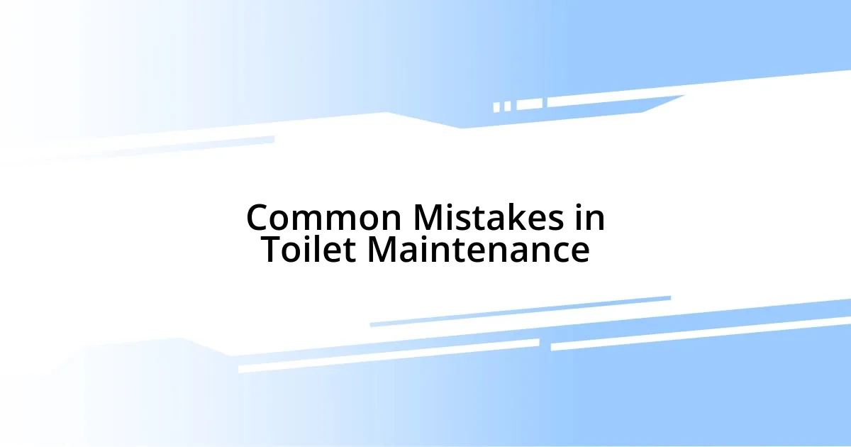 Common Mistakes in Toilet Maintenance