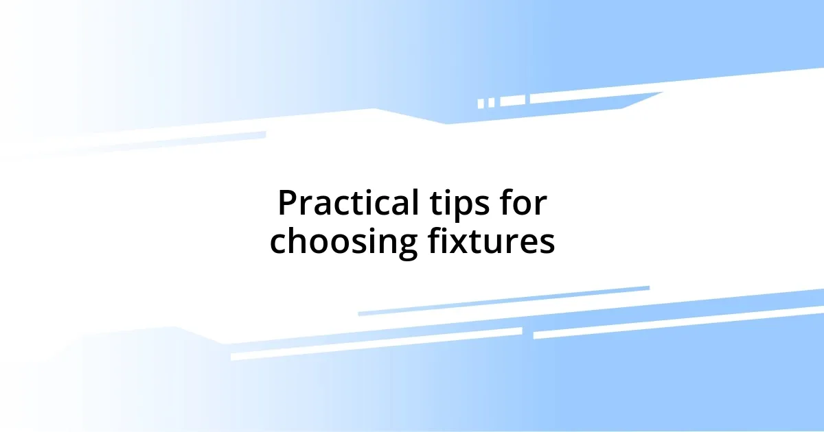 Practical tips for choosing fixtures