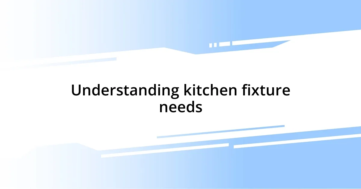 Understanding kitchen fixture needs