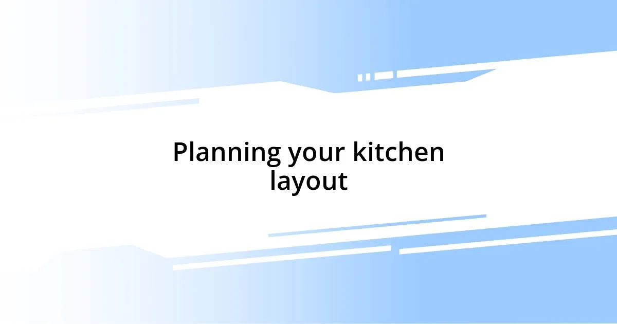 Planning your kitchen layout