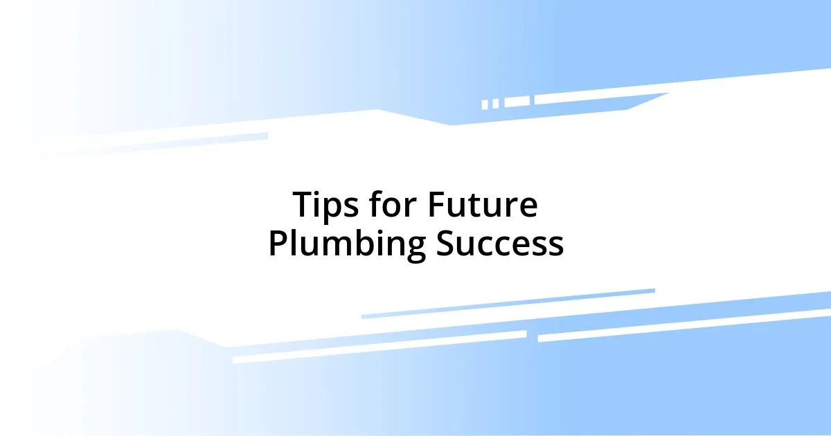 Tips for Future Plumbing Success