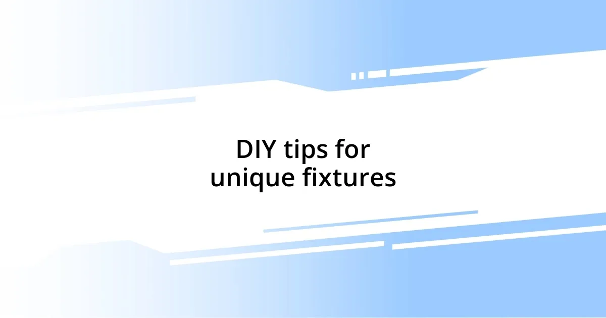 DIY tips for unique fixtures