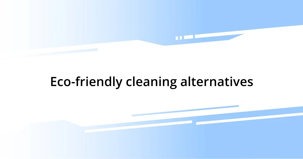 Eco-friendly cleaning alternatives