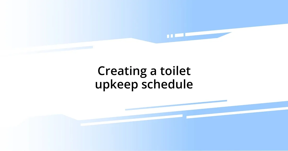 Creating a toilet upkeep schedule