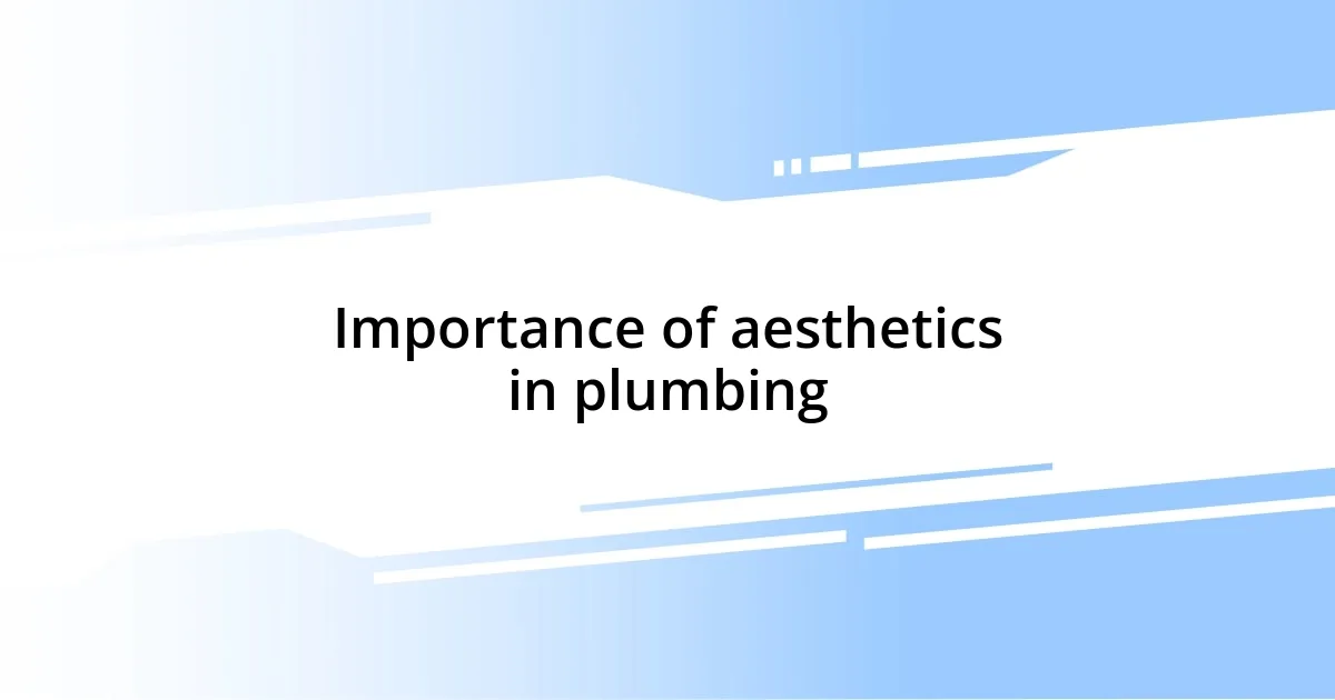 Importance of aesthetics in plumbing