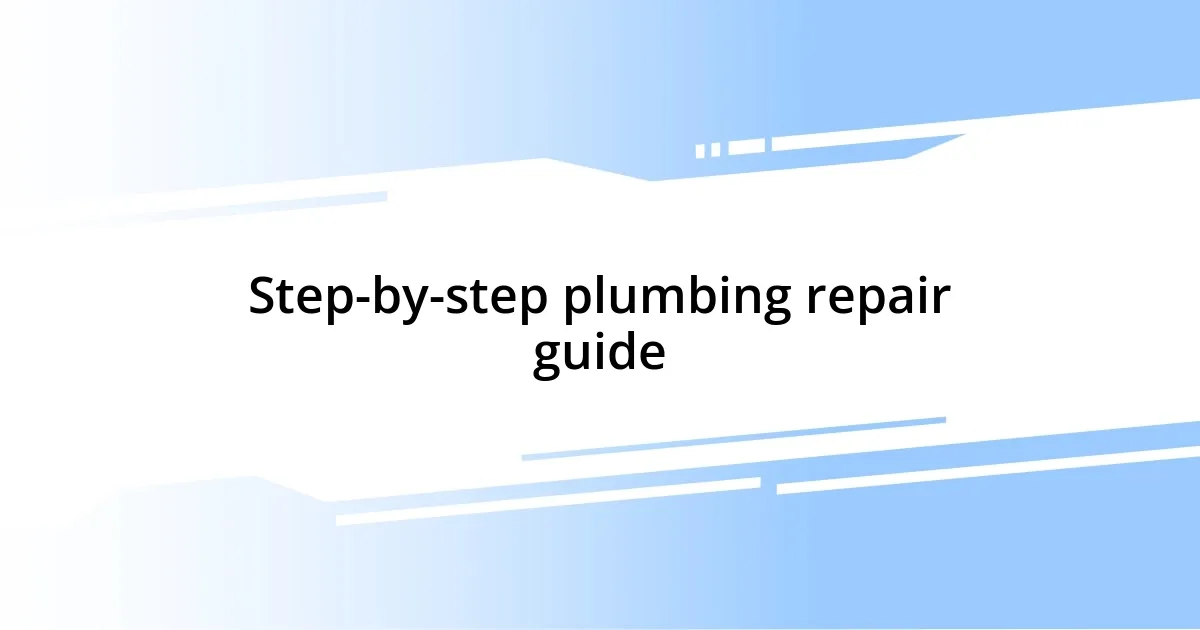 Step-by-step plumbing repair guide