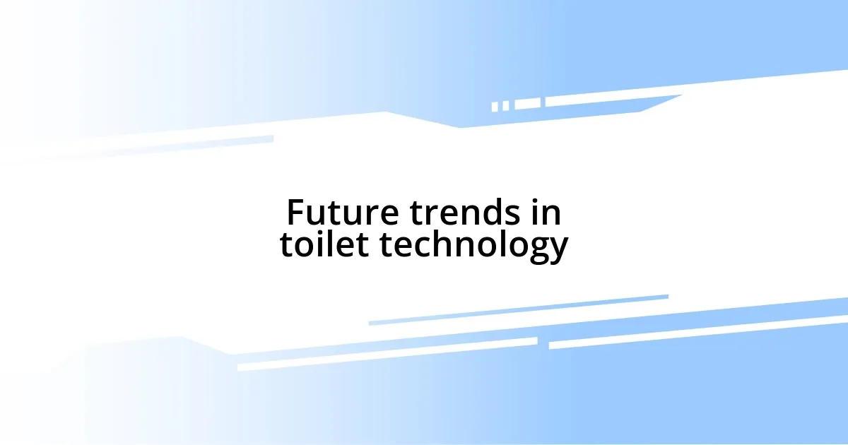 Future trends in toilet technology