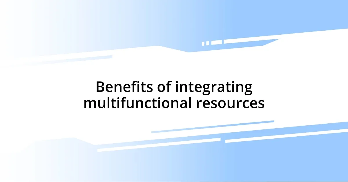 Benefits of integrating multifunctional resources