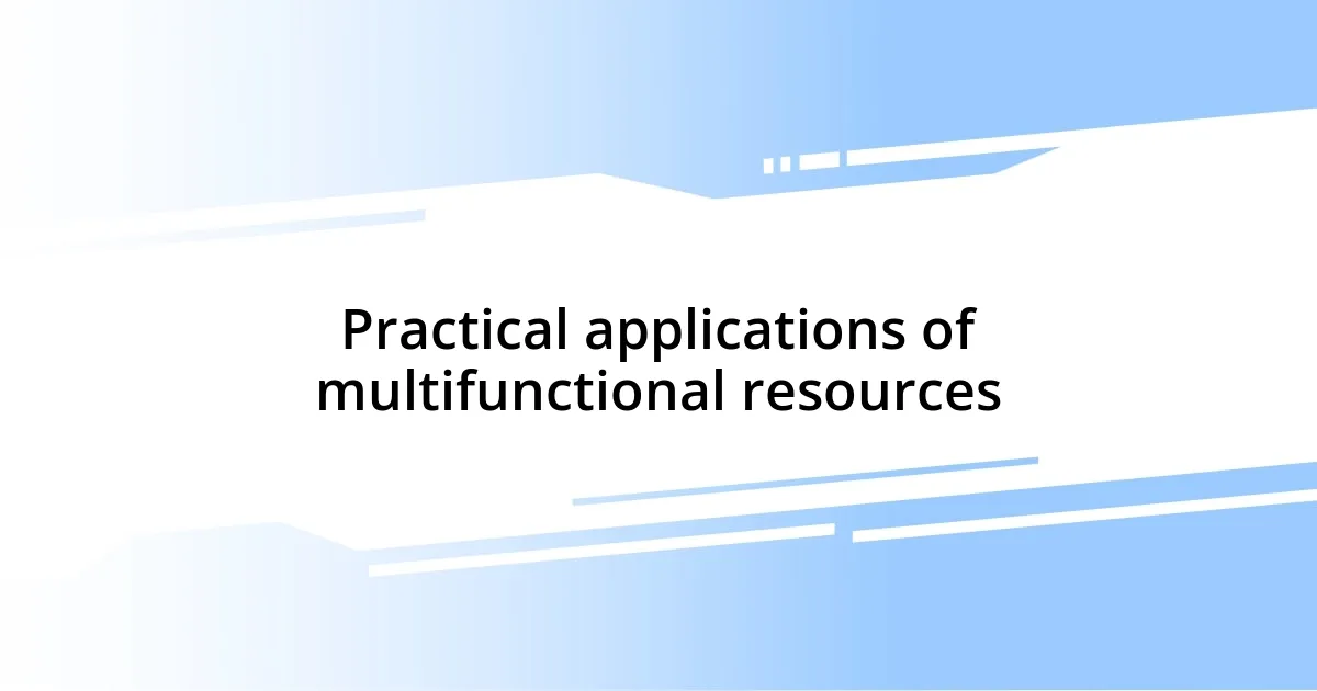 Practical applications of multifunctional resources