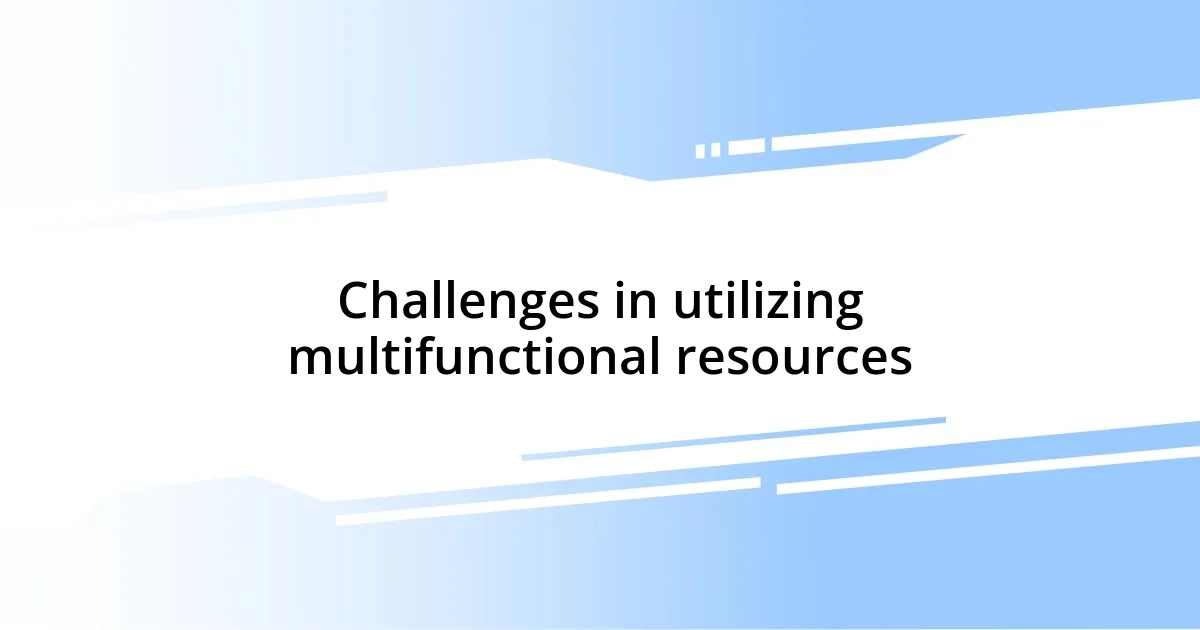 Challenges in utilizing multifunctional resources