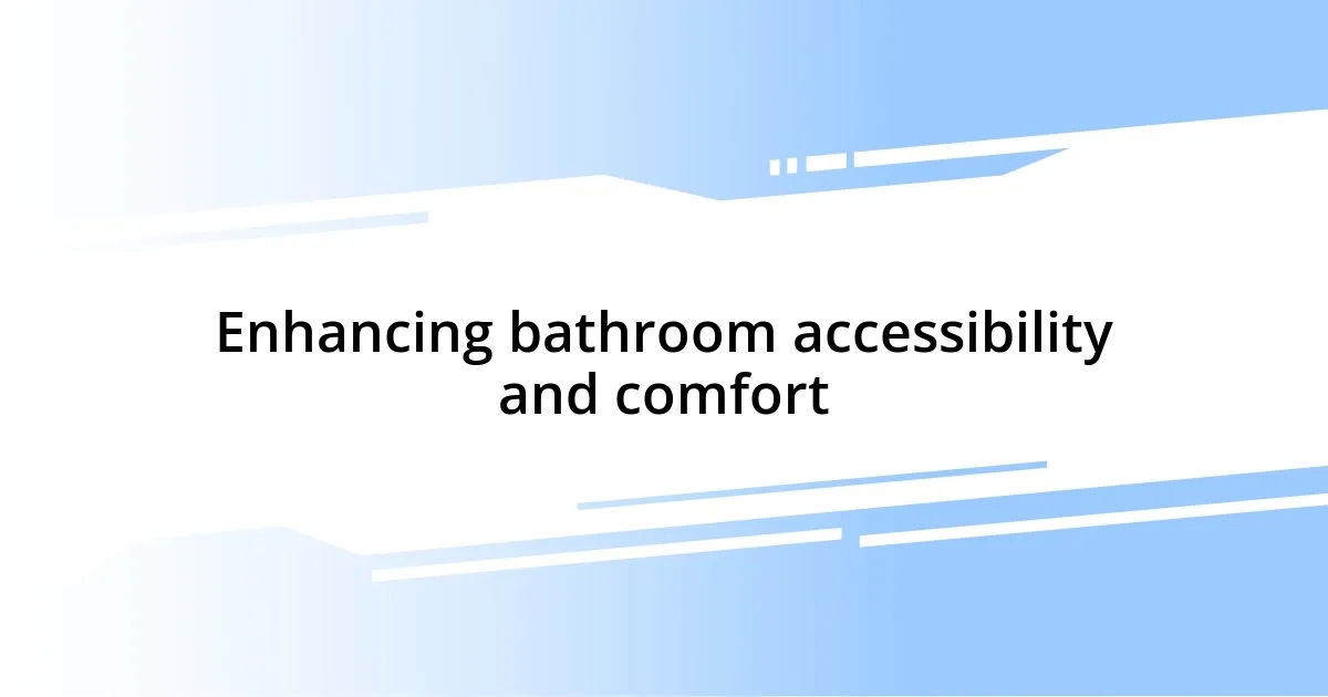 Enhancing bathroom accessibility and comfort