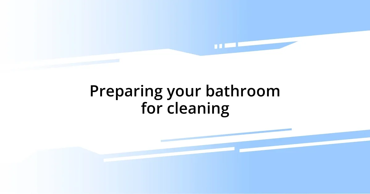 Preparing your bathroom for cleaning