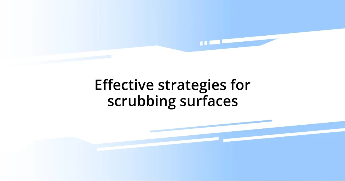 Effective strategies for scrubbing surfaces