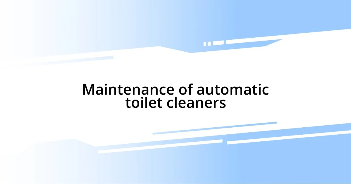 Maintenance of automatic toilet cleaners