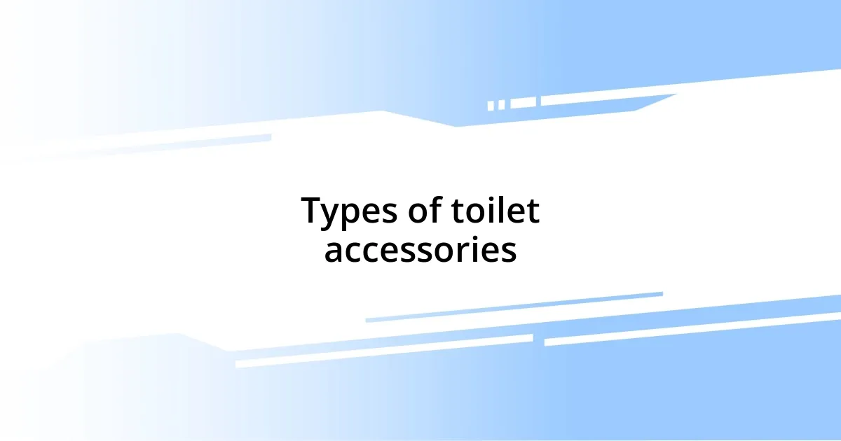 Types of toilet accessories