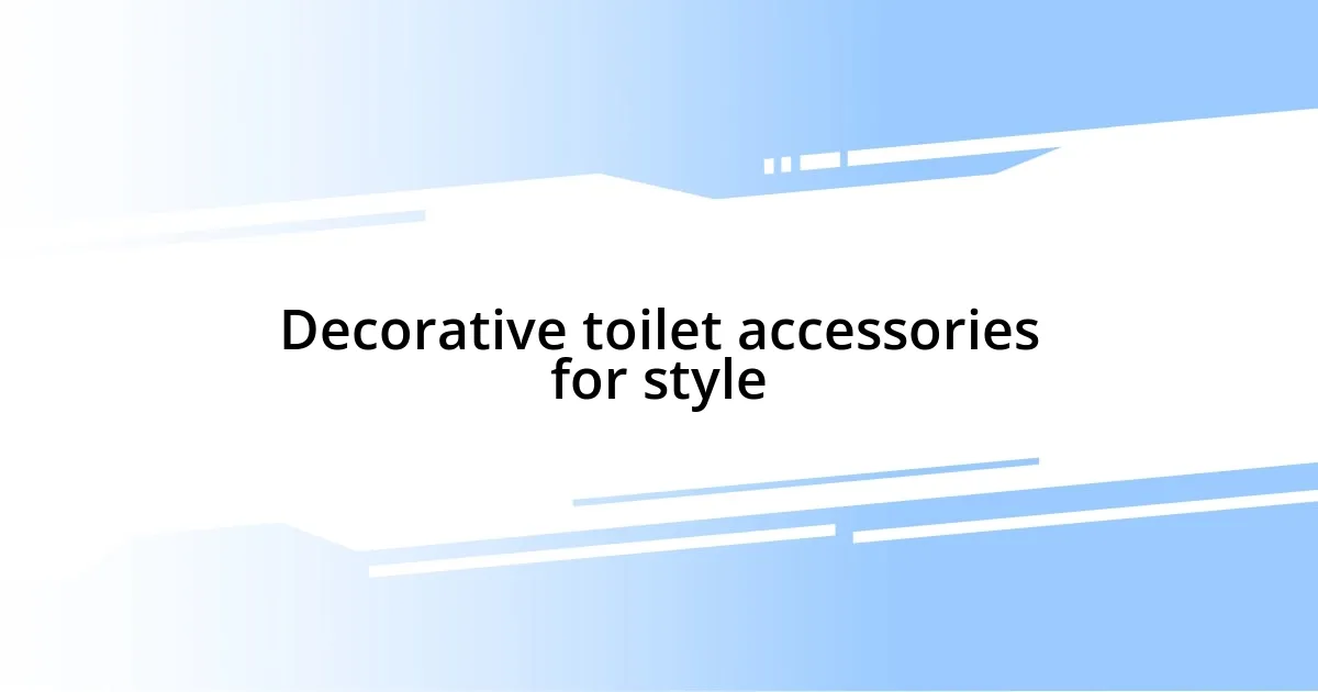 Decorative toilet accessories for style