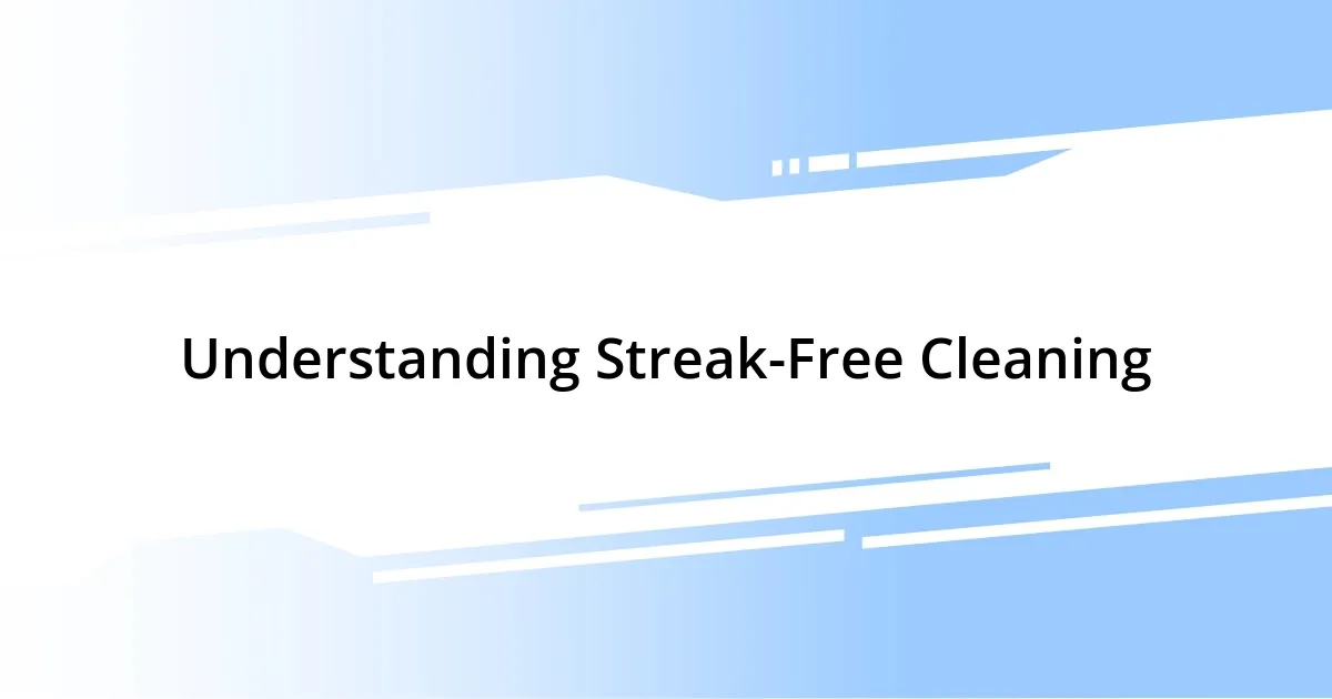 Understanding Streak-Free Cleaning