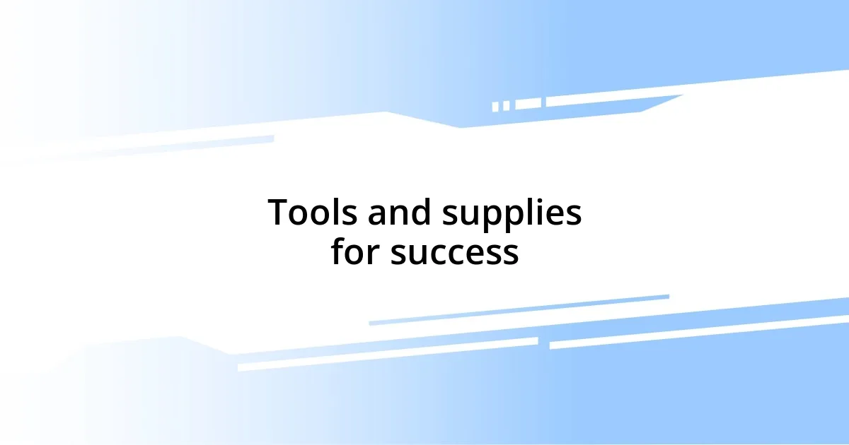 Tools and supplies for success