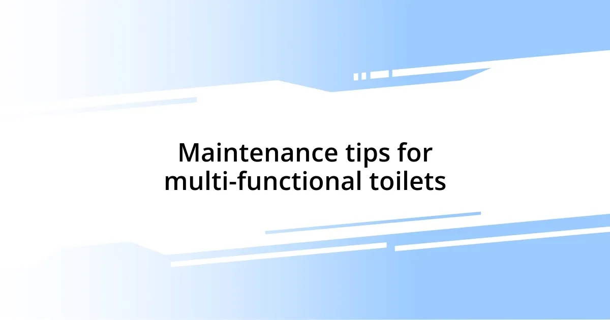 Maintenance tips for multi-functional toilets