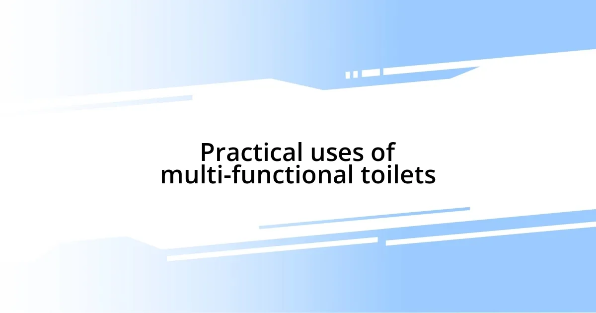 Practical uses of multi-functional toilets