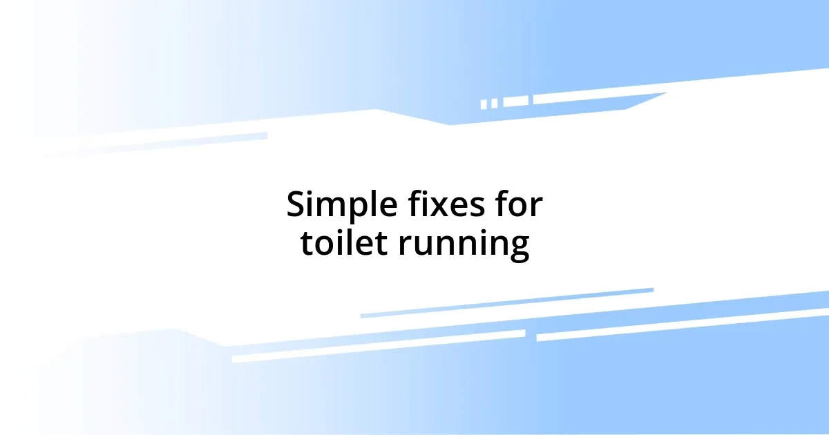 Simple fixes for toilet running