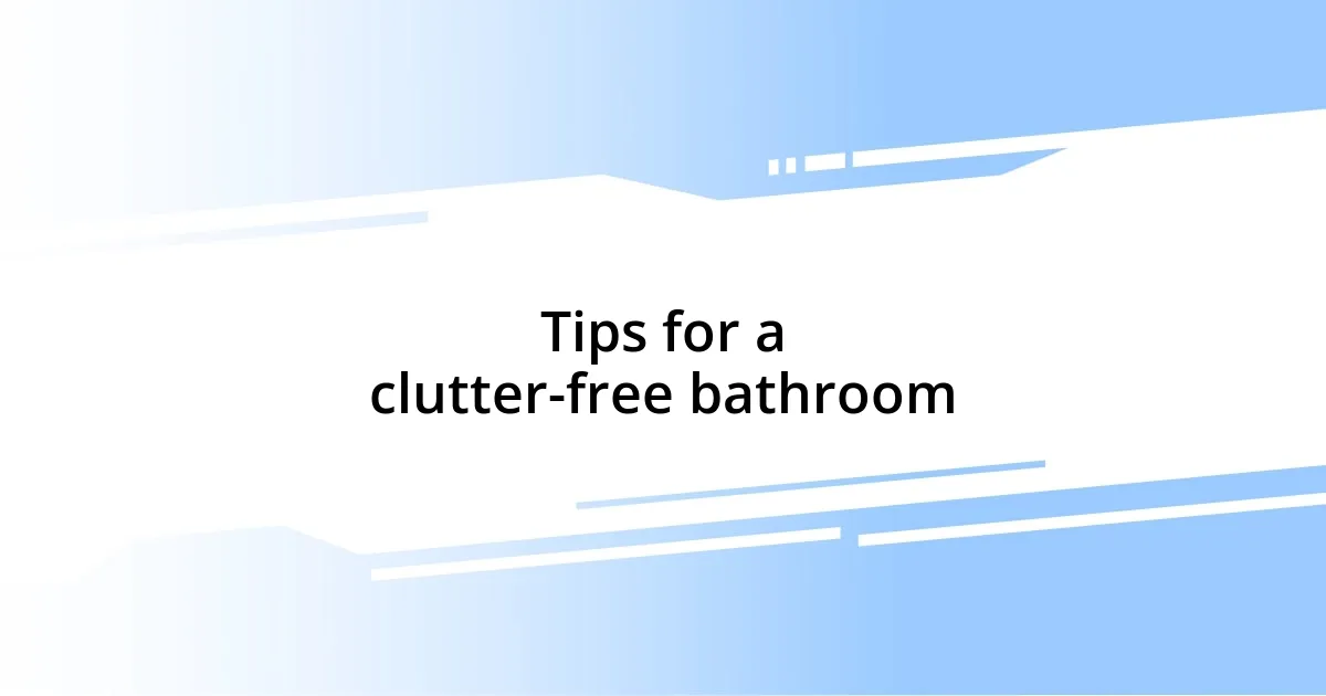 Tips for a clutter-free bathroom