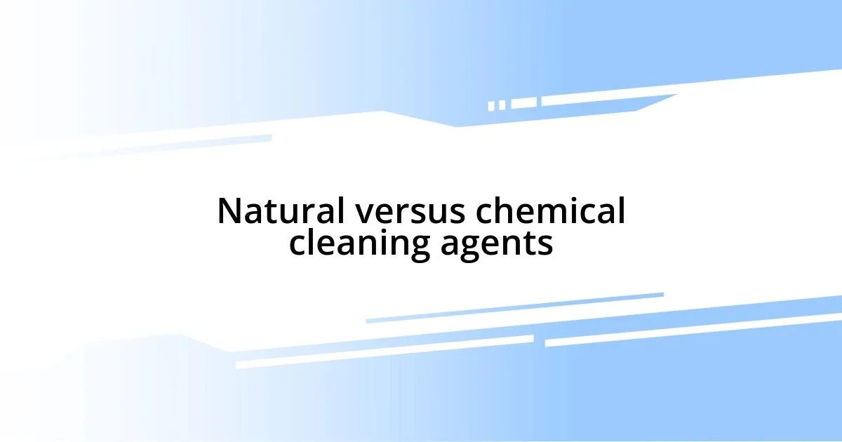 Natural versus chemical cleaning agents